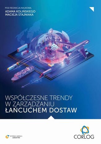 Współczesne trendy w zarządzaniu łańcuchem dostaw Adam Koliński, Maciej Stajniak - okladka książki