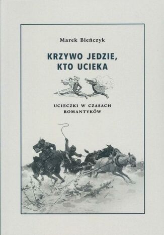 Krzywo jedzie, kto ucieka Bieńczyk Marek - okladka książki