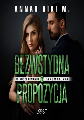 W poszukiwaniu zapomnienia 1: Bezwstydna propozycja  opowiadanie erotyczne Annah Viki M. - audiobook MP3