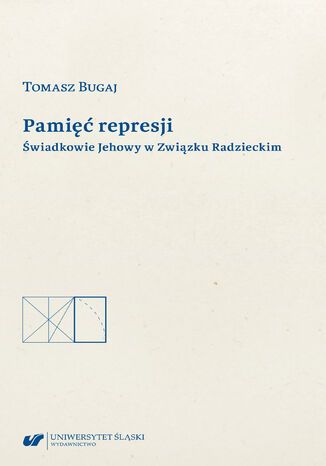 Pamięć represji. Świadkowie Jehowy w Związku Radzieckim Tomasz Bugaj - okladka książki