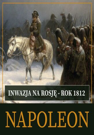 Inwazja na Rosję. Rok 1812 Roger Peyre - okladka książki