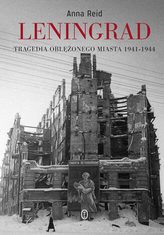 Leningrad. Tragedia oblężonego miasta 1941-1944 Anna Reid - okladka książki