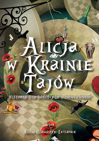 Alicja w Krainie Tajów. "Historia dla Dorosłych Dziewczynek" Alicja Góralczyk-de-ixtlapale - okladka książki