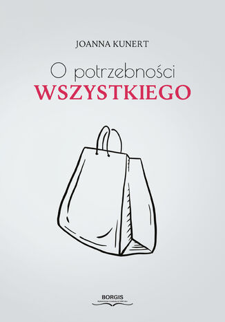 O potrzebności wszystkiego Joanna Kunert - okladka książki