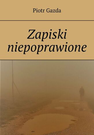 Zapiski niepoprawione Piotr Gazda - okladka książki