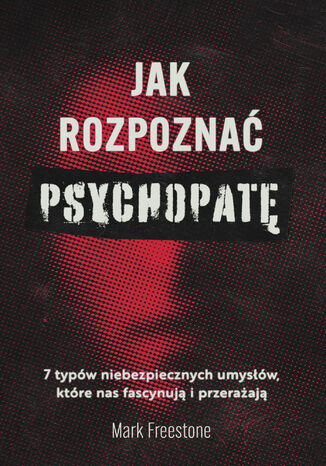 Jak rozpoznać psychopatę Mark Freestone - okladka książki