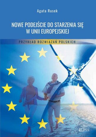 Nowe podejście do starzenia się w Unii Europejskiej Agata Rusek - okladka książki