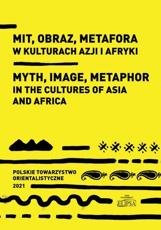 Mit obraz metafora w kulturach Azji i Afryki Marek M. Dziekan, Sylwia Filipowska, Ewa Siemieniec-Gołaś - okladka książki