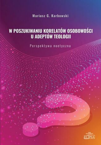 W poszukiwaniu korelatów osobowości u adeptów teologii Mariusz G. Karbowski - okladka książki