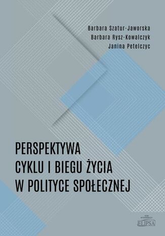 Perspektywa cyklu i biegu życia w polityce społecznej Barbara Szatur-Jaworska, Janina Petelczyc, Barbara Rysz-Kowalczyk - okladka książki