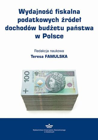 Wydajność fiskalna podatkowych źródeł dochodów budżetu państwa w Polsce Teresa Famulska - okladka książki