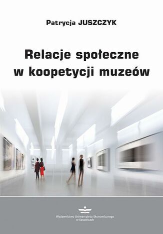 Relacje społeczne w koopetycji muzeów Patrycja Juszczyk - okladka książki