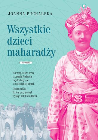 Wszystkie dzieci Maharadży Joanna Puchalska - okladka książki