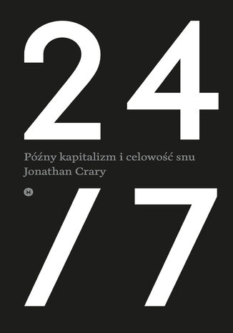 24/7. Późny kapitalizm i celowość snu II wyd. Jonathan Crary - okladka książki