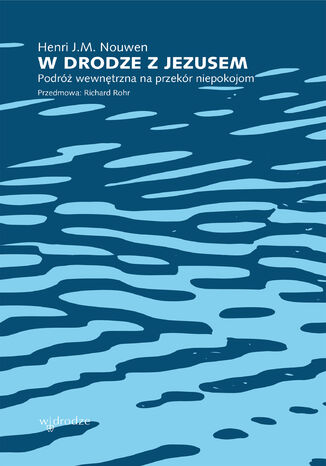 W drodze z Jezusem. Podróż wewnętrzna na przekór niepokojom Henri M. J. Nouwen - okladka książki