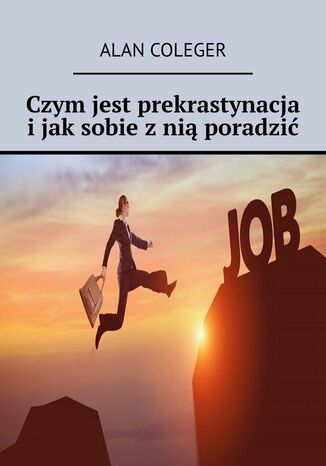 Czym jest prekrastynacja i jak sobie z nią poradzić Alan Coleger - okladka książki