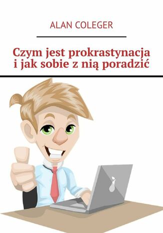 Czym jest prokrastynacja i jak sobie z nią poradzić Alan Coleger - okladka książki