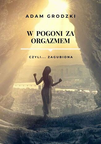 W Pogoni za Orgazmem Adam GRODZKI - okladka książki