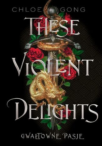 These Violent Delights. Gwałtowne pasje Chloe Gong - okladka książki