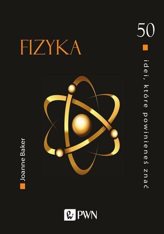50 idei, które powinieneś znać. Fizyka Joanne Baker - okladka książki