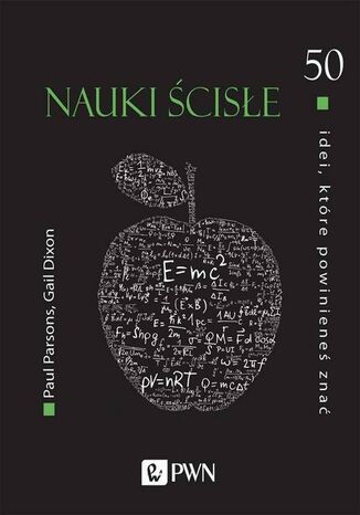 50 idei, które powinieneś znać. Nauki ścisłe Paul Parsons, Gail Dixon - okladka książki