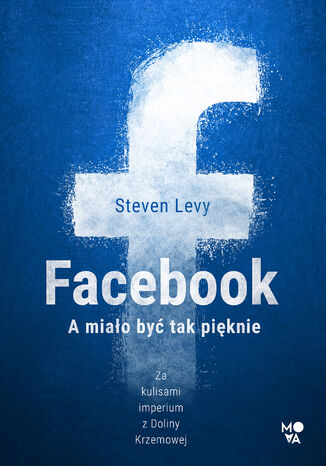 Facebook. A miało być tak pięknie Steven Levy - okladka książki