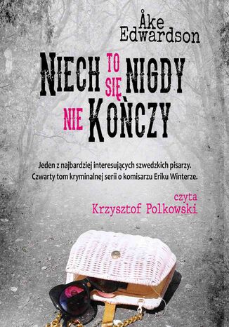 Niech to się nigdy nie kończy. Komisarz Erik Winter. Tom IV Ake Edwardson - okladka książki