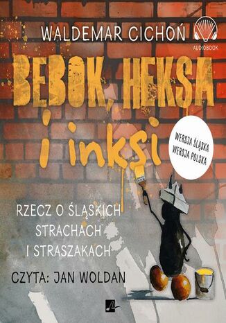 Bebok, heksa i inksi. Rzecz o śląskich strachach i straszakach Waldemar Cichoń - okladka książki