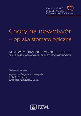 Pacjent w Gabinecie Stomatologicznym. Chory na nowotwór  opieka stomatologiczna Grzegorz W. Basak, Agnieszka Bogusławska-Kapała, Izabela Strużycka - okladka książki