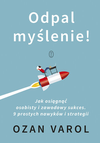 Odpal myślenie!. Jak osiągnąć osobisty i zawodowy sukces. 9 prostych nawyków i strategii Ozan Varol - okladka książki