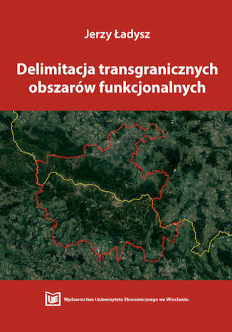 Delimitacja transgranicznych obszarów funkcjonalnych Jerzy Ładysz - okladka książki