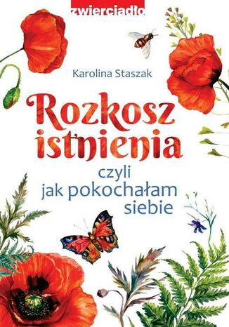 Rozkosz istnienia, czyli jak pokochałam siebie Karolina Staszak - okladka książki