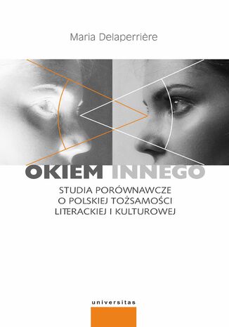 Okiem innego. Studia porównawcze o polskiej tożsamości literackiej i kulturowej Maria Delaperri&#232;re - okladka książki