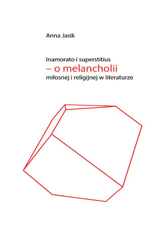 Inamorato i superstitius - o melancholii miłosnej i religijnej w literaturze Anna Jasik - okladka książki