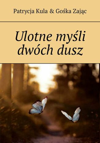 Ulotne myśli dwóch dusz Patrycja Kula, Gośka Zając - okladka książki