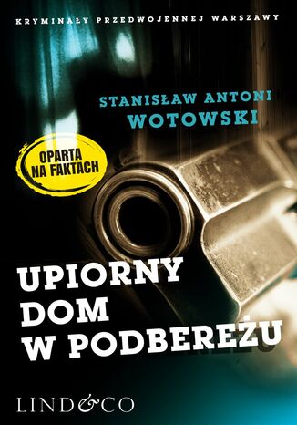 Upiorny dom w Podbereżu. Kryminały przedwojennej Warszawy. Tom 4 Stanisław Antoni Wotowski - okladka książki