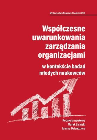 Współczesne uwarunkowania zarządzania organizacjami w kontekście badań młodych naukowców Marek Lisiński, Joanna Dzieńdziora - okladka książki