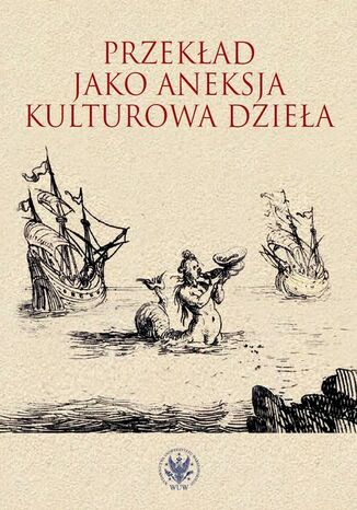 Przekład jako aneksja kulturowa dzieła Alina Nowicka-Jeżowa, Michał Fijałkowski - okladka książki