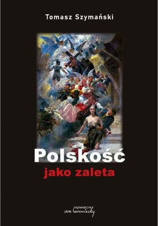 Polskość jako zaleta Tomasz Szymański - okladka książki