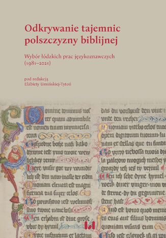 Odkrywanie tajemnic polszczyzny biblijnej. Wybór łódzkich prac językoznawczych (1981-2021) Elżbieta Umińska-Tytoń - okladka książki