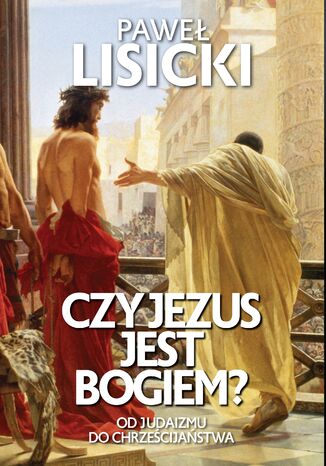 Czy Jezus jest Bogiem? Paweł Lisicki - okladka książki