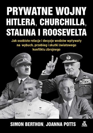 Prywatne wojny Hitlera, Churchilla, Stalina i Roosevelta Simon Berthon, Joanna Potts - okladka książki