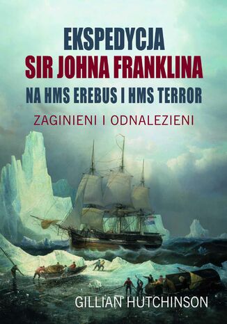 Ekspedycja Sir Johna Franklina na HMS Erebus i HMS Terror Gillian Hutchinson - okladka książki