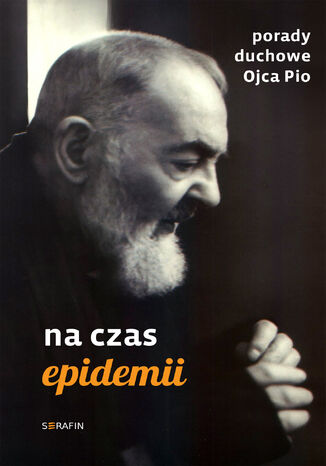 Porady duchowe Ojca Pio. Na czas epidemii Ojciec Pio - okladka książki