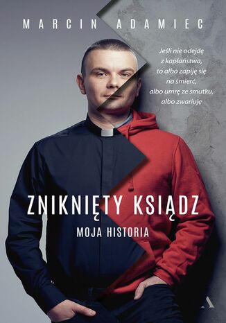 Zniknięty ksiądz Moja historia Marcin Adamiec - okladka książki