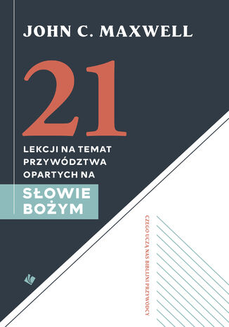 21 lekcji na temat przywództwa John C. Maxwell - okladka książki