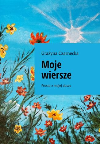 Moje wiersze Grażyna Czarnecka - okladka książki