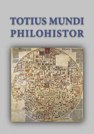 Totius mundi philohistor Studia Georgio Strzelczyk octuagenario oblata Małgorzata Delimata-Proch, Adam Krawiec, Jakub Kujawiński - okladka książki