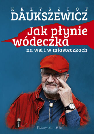 Jak płynie wódeczka na wsi i w miasteczkach Krzysztof Daukszewicz - okladka książki