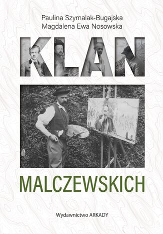 Klan Malczewskich Paulina Szymalak-Bugajska, Magdalena Ewa Nosowska - okladka książki